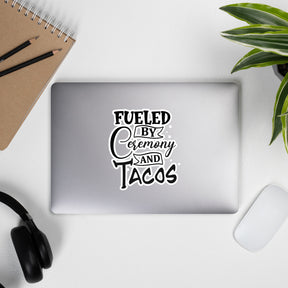 Fueled by Ceremony and Tacos- sticker
